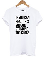 Listing image for If You Can Read This You Are Standing Too Close T Shirt Funny Joke Haters