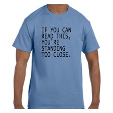 Listing image for Funny Tshirt If You Can Read This You're Standing Too Close Short/Long Sleeve